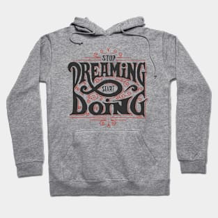 STOP DREAMING START DOING Hoodie